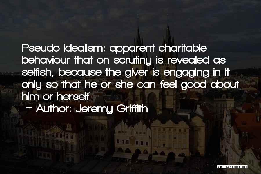 Idealism Quotes By Jeremy Griffith