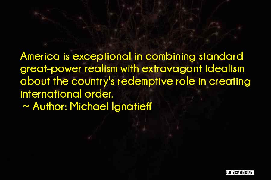 Idealism Quotes By Michael Ignatieff