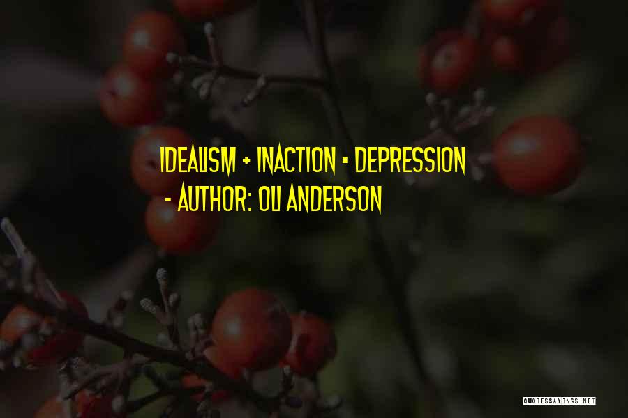 Idealism Quotes By Oli Anderson