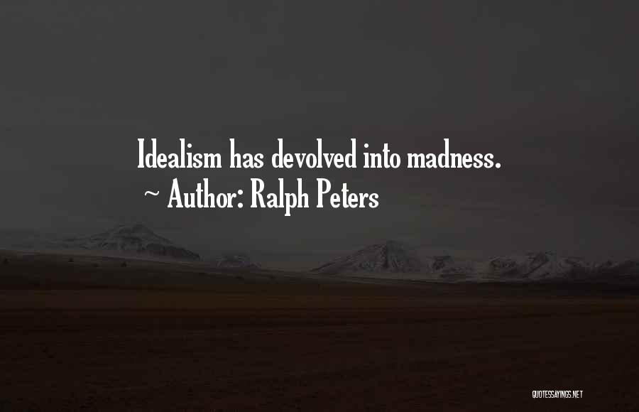 Idealism Quotes By Ralph Peters