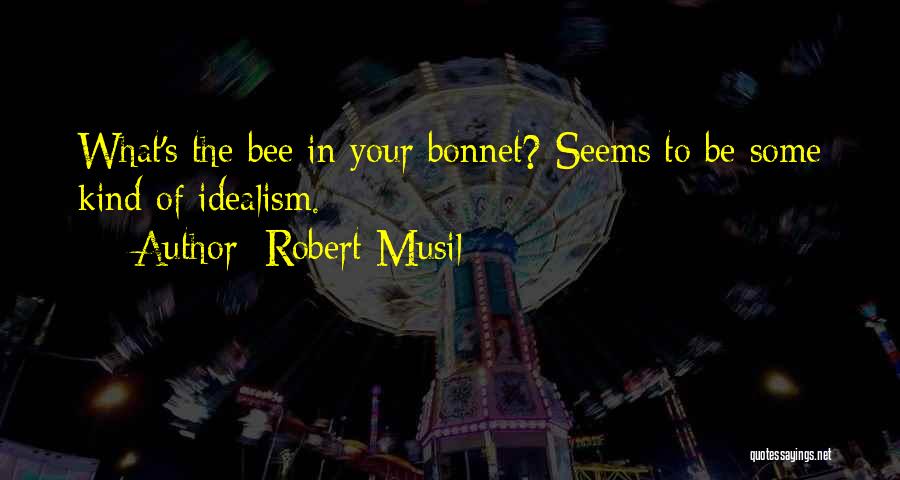 Idealism Quotes By Robert Musil