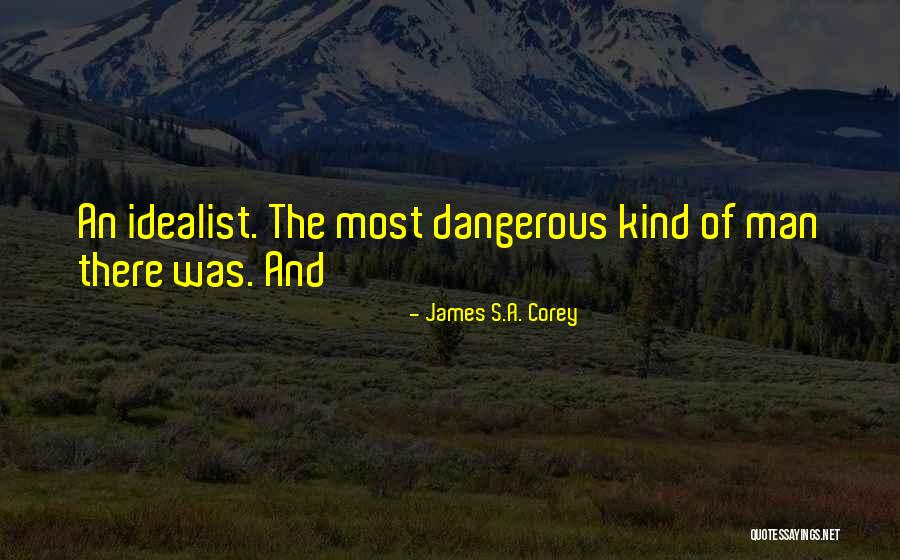 Idealist Quotes By James S.A. Corey Idealist Quotes By James S.A. Corey