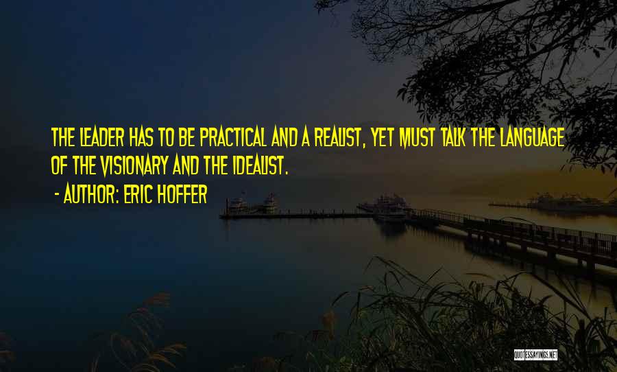 Idealist Vs Realist Quotes By Eric Hoffer