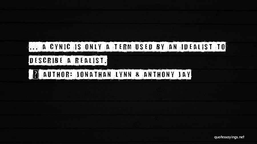 Idealist Vs Realist Quotes By Jonathan Lynn & Anthony Jay