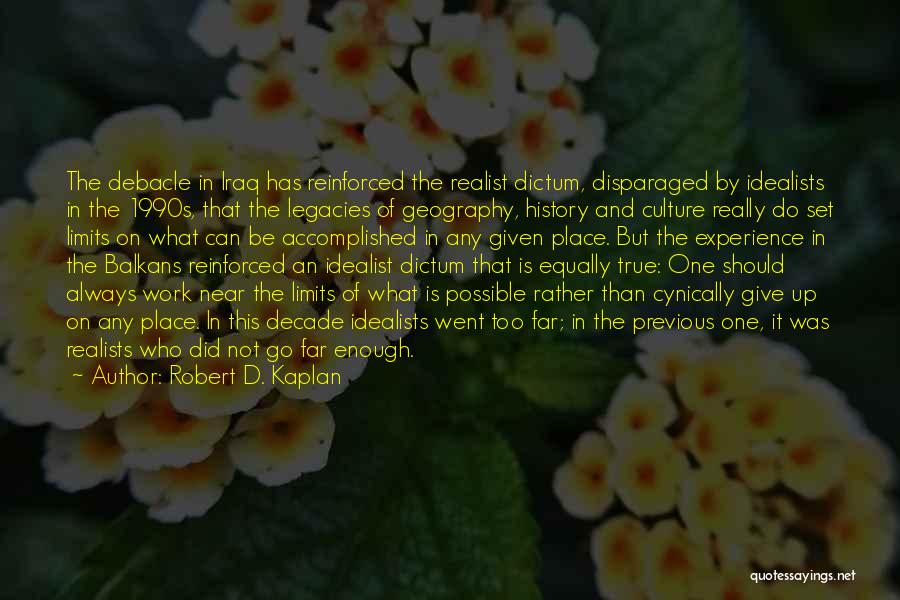 Idealist Vs Realist Quotes By Robert D. Kaplan