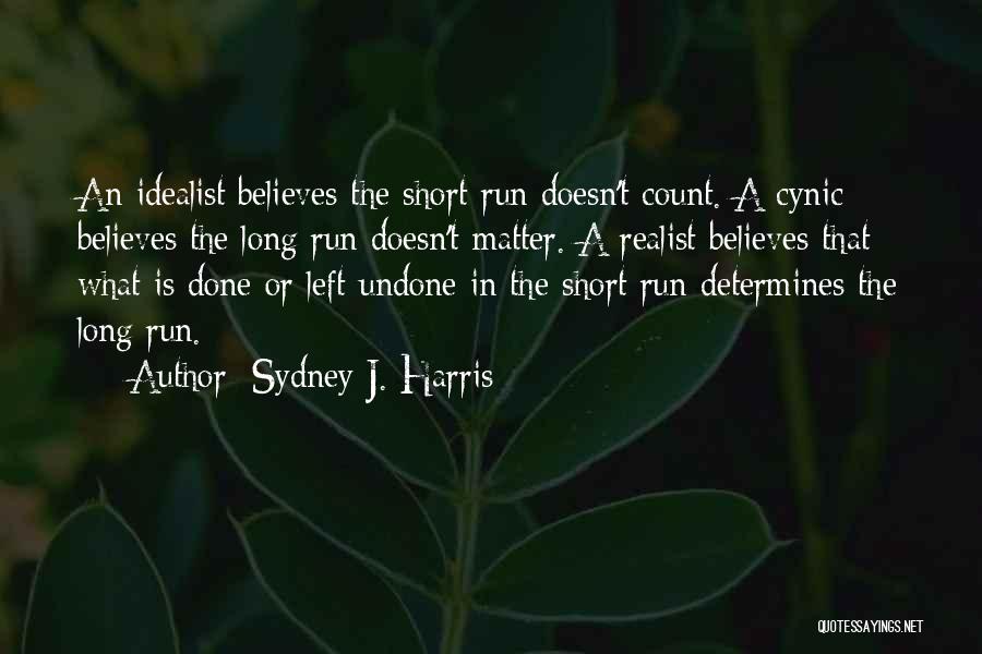 Idealist Vs Realist Quotes By Sydney J. Harris