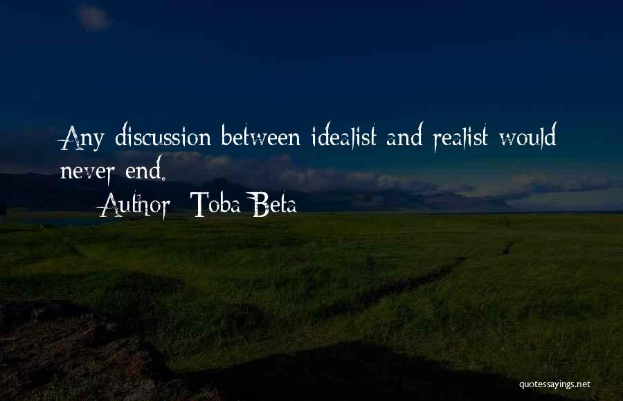 Idealist Vs Realist Quotes By Toba Beta