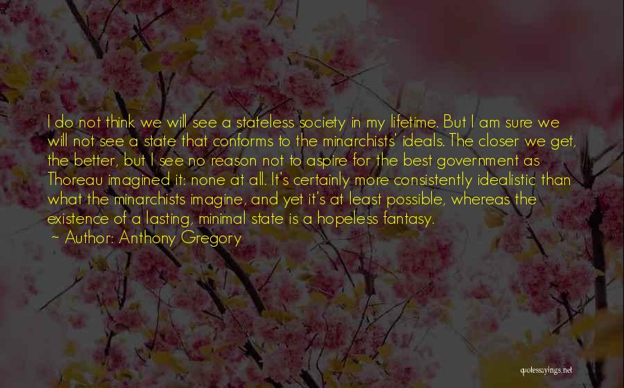 Idealistic Quotes By Anthony Gregory