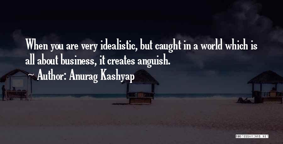 Idealistic Quotes By Anurag Kashyap