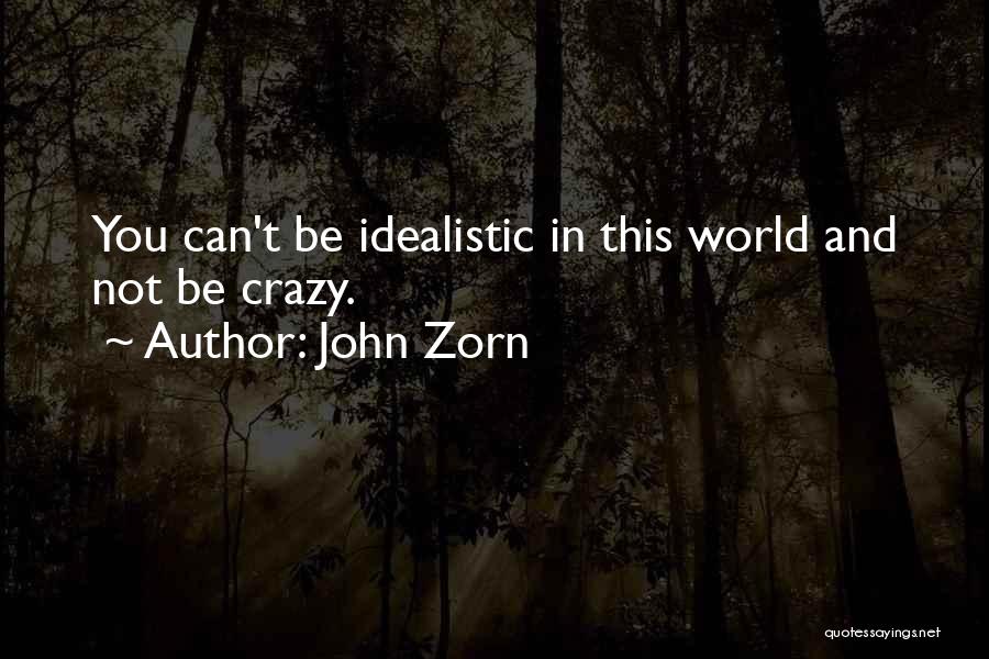 Idealistic Quotes By John Zorn