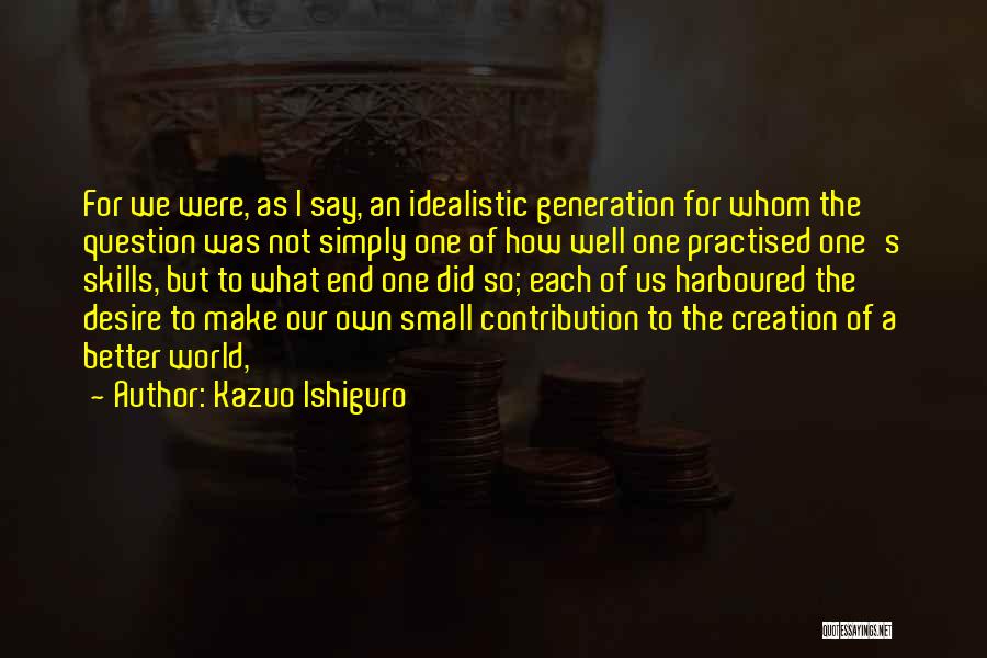 Idealistic Quotes By Kazuo Ishiguro