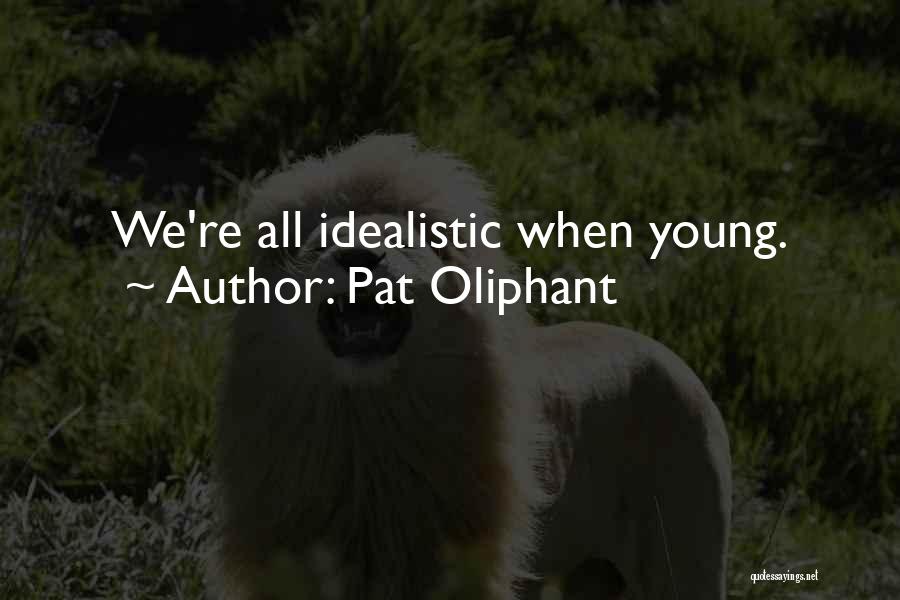 Idealistic Quotes By Pat Oliphant