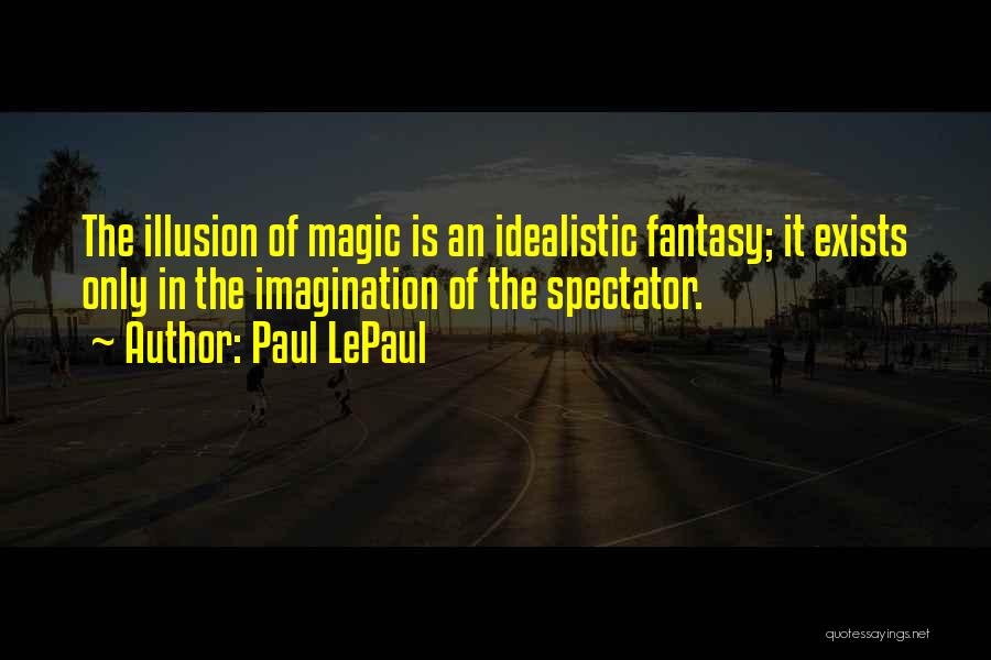Idealistic Quotes By Paul LePaul