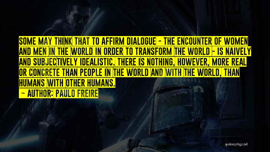 Idealistic Quotes By Paulo Freire