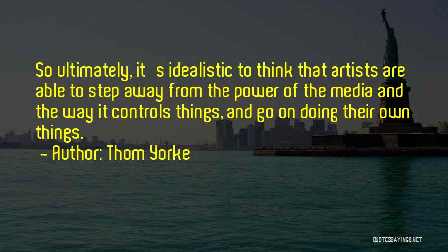 Idealistic Quotes By Thom Yorke