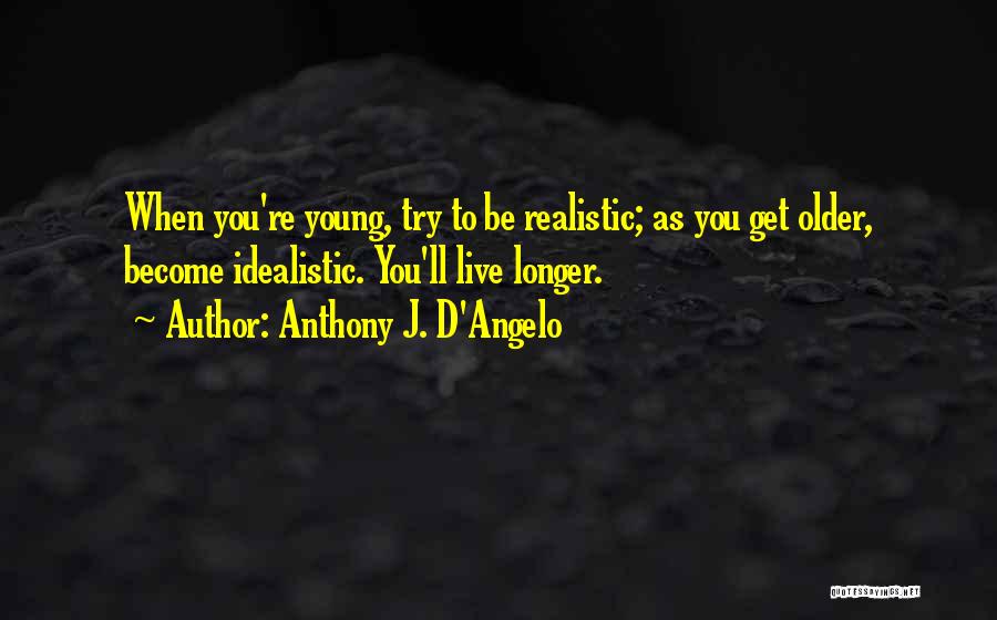 Idealistic Vs Realistic Quotes By Anthony J. D'Angelo