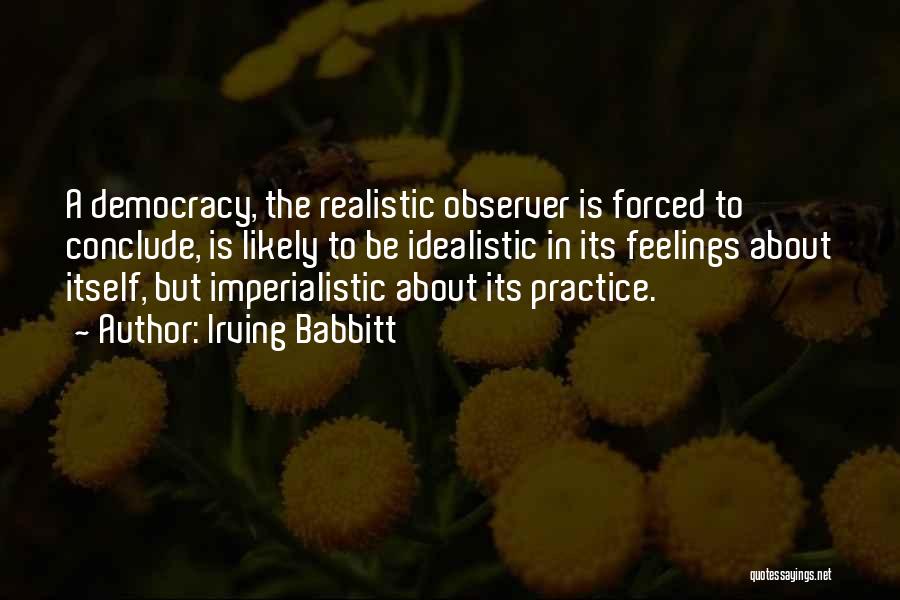 Idealistic Vs Realistic Quotes By Irving Babbitt