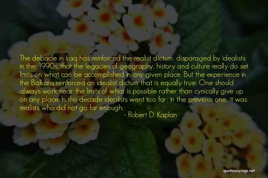 Idealists Vs Realists Quotes By Robert D. Kaplan Idealists Vs Realists Quotes By Robert D. Kaplan