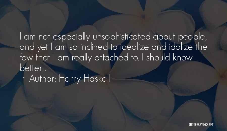 Idealization Quotes By Harry Haskell