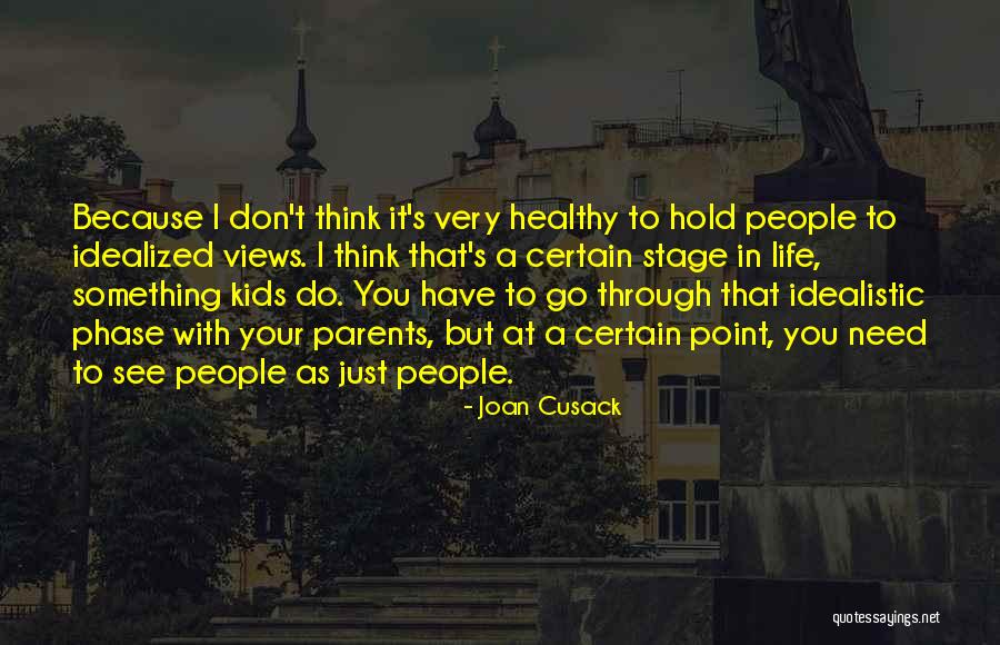 Idealized Quotes By Joan Cusack Idealized Quotes By Joan Cusack