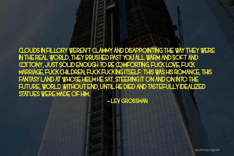Idealized Quotes By Lev Grossman Idealized Quotes By Lev Grossman