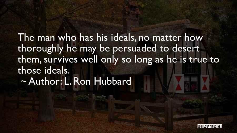 Ideals Quotes By L. Ron Hubbard
