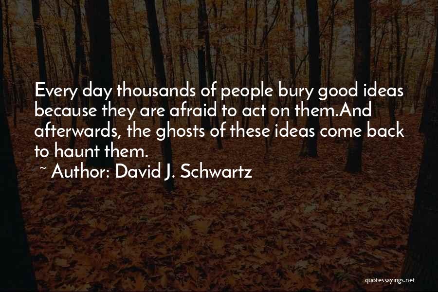 Ideas And Action Quotes By David J. Schwartz