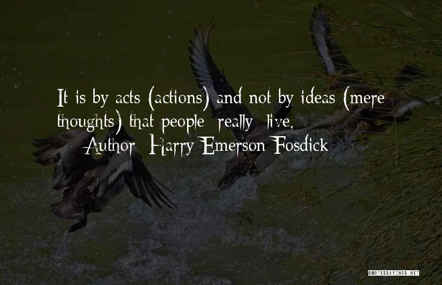Ideas And Action Quotes By Harry Emerson Fosdick