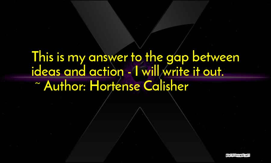 Ideas And Action Quotes By Hortense Calisher