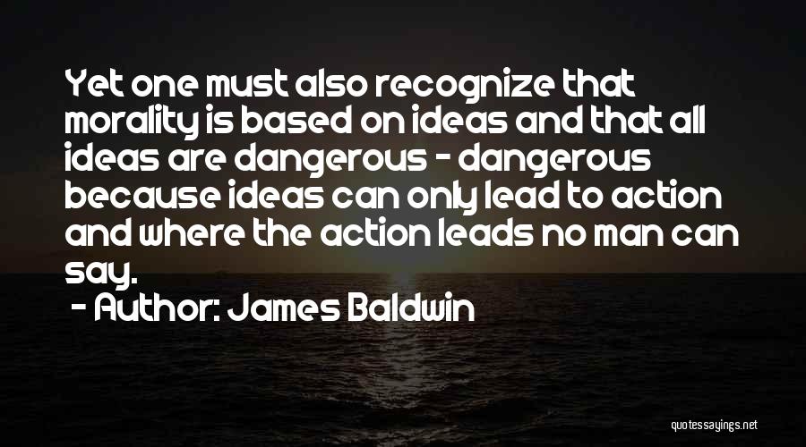 Ideas And Action Quotes By James Baldwin