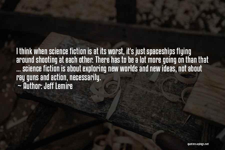 Ideas And Action Quotes By Jeff Lemire