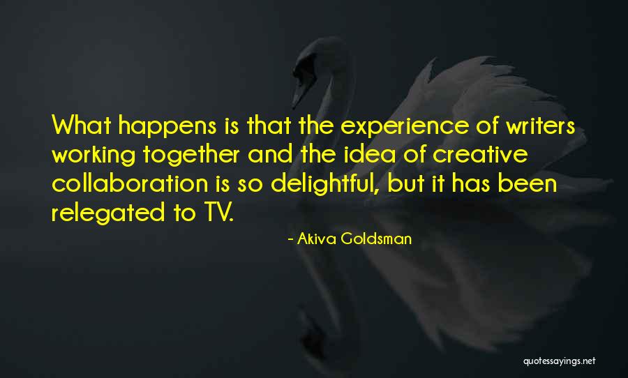 Ideas And Collaboration Quotes By Akiva Goldsman Ideas And Collaboration Quotes By Akiva Goldsman