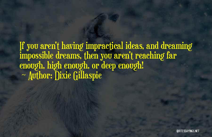 Ideas And Dreams Quotes By Dixie Gillaspie