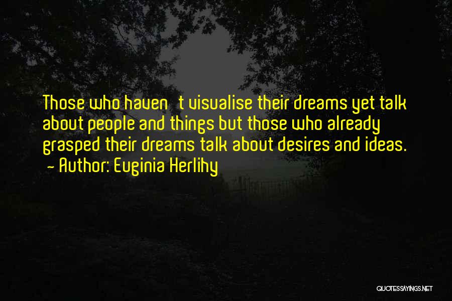 Ideas And Dreams Quotes By Euginia Herlihy