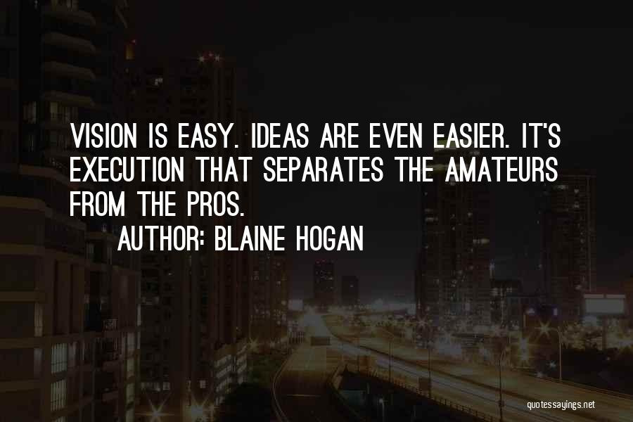 Ideas And Execution Quotes By Blaine Hogan