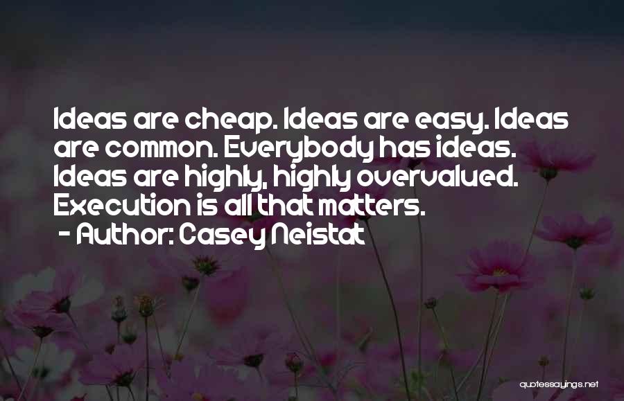 Ideas And Execution Quotes By Casey Neistat