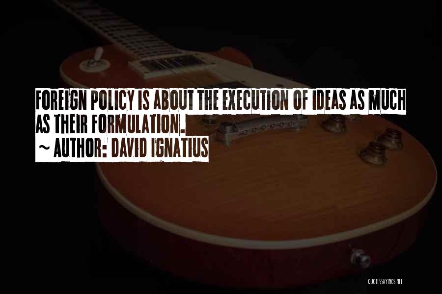 Ideas And Execution Quotes By David Ignatius