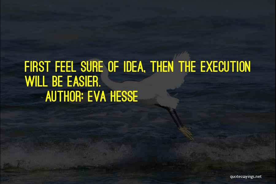 Ideas And Execution Quotes By Eva Hesse