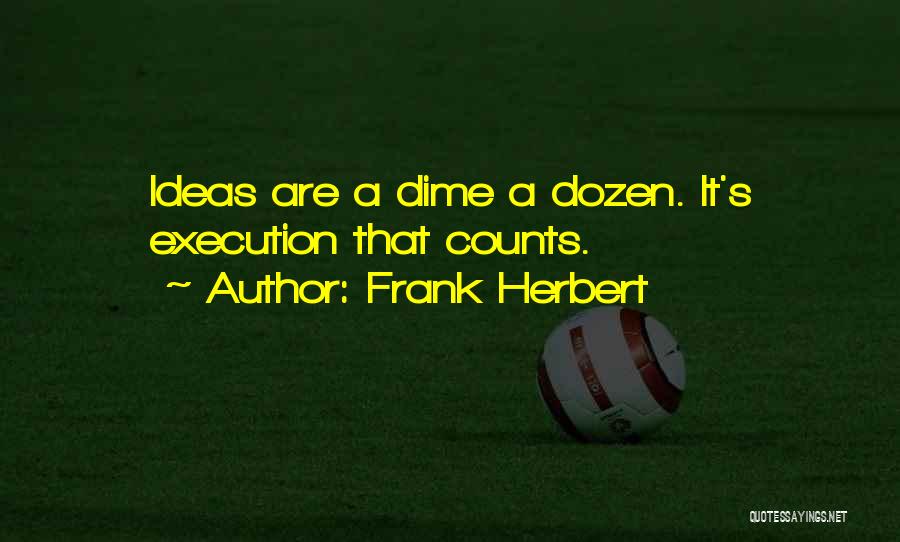 Ideas And Execution Quotes By Frank Herbert