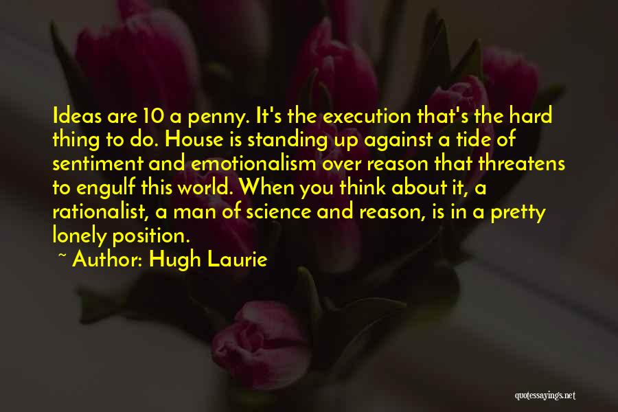 Ideas And Execution Quotes By Hugh Laurie
