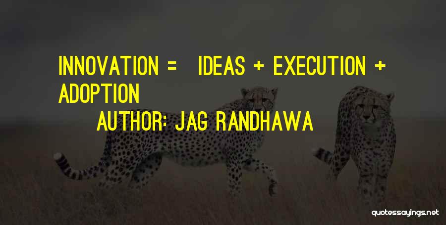 Ideas And Execution Quotes By Jag Randhawa