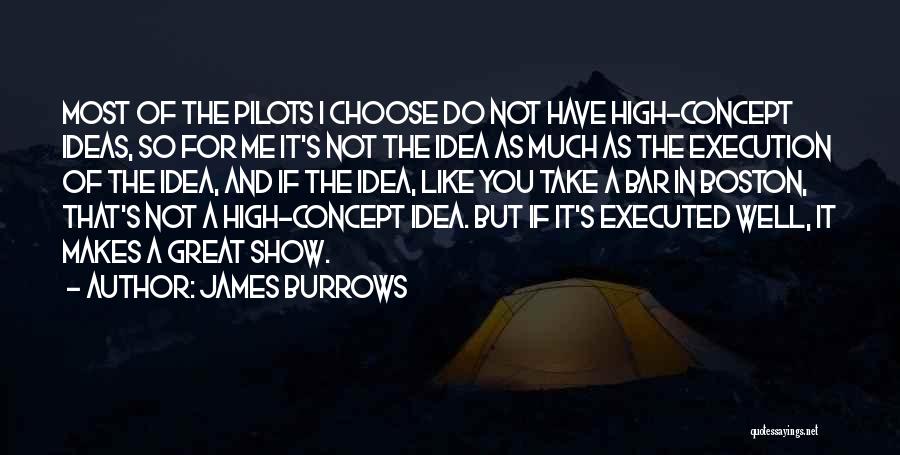 Ideas And Execution Quotes By James Burrows