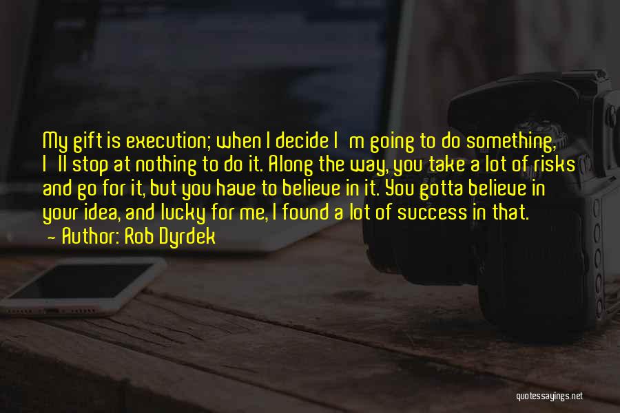 Ideas And Execution Quotes By Rob Dyrdek