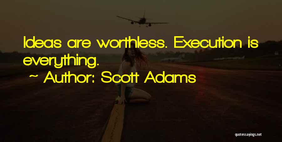 Ideas And Execution Quotes By Scott Adams