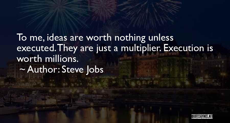 Ideas And Execution Quotes By Steve Jobs