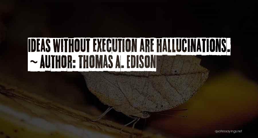 Ideas And Execution Quotes By Thomas A. Edison