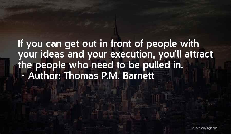 Ideas And Execution Quotes By Thomas P.M. Barnett