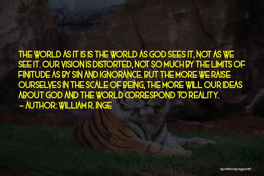 Ideas And Reality Quotes By William R. Inge