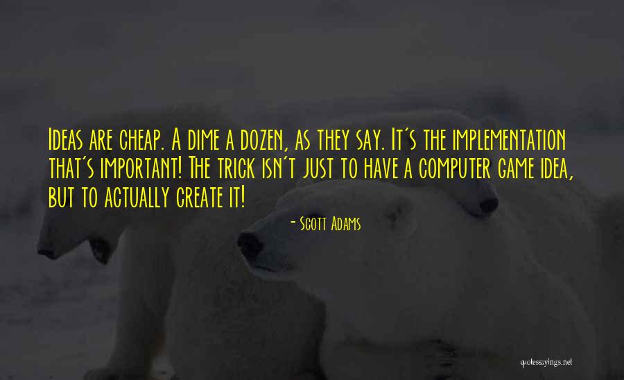 Ideas Are Cheap Quotes By Scott Adams Ideas Are Cheap Quotes By Scott Adams