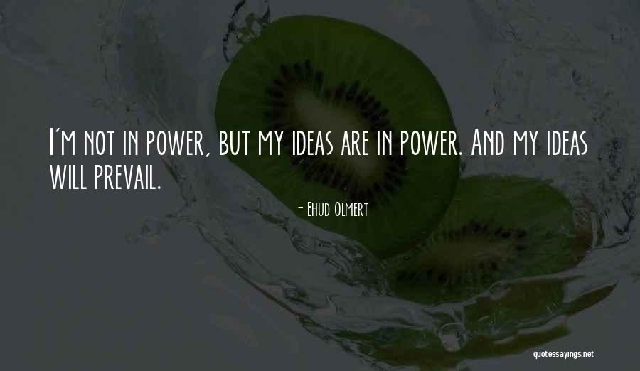 Ideas Are Power Quotes By Ehud Olmert Ideas Are Power Quotes By Ehud Olmert
